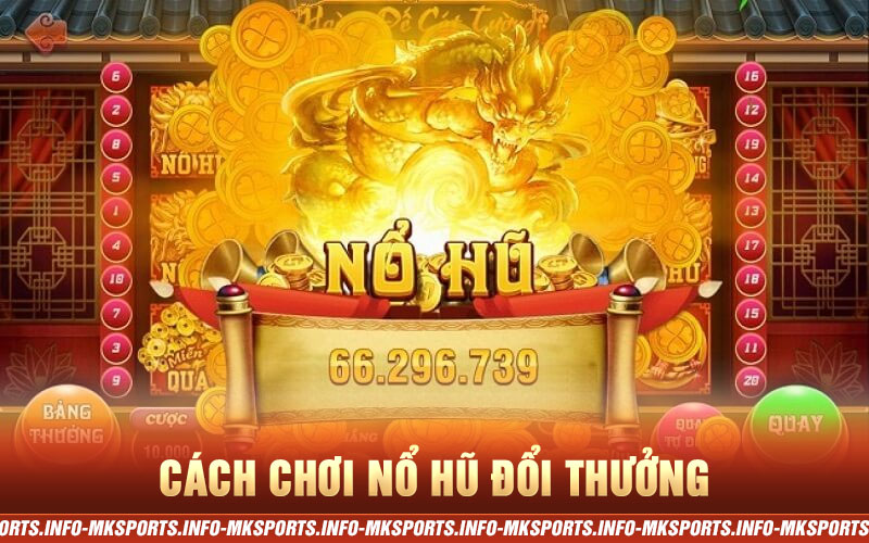 Cách Chơi Nổ Hũ Đổi Thưởng